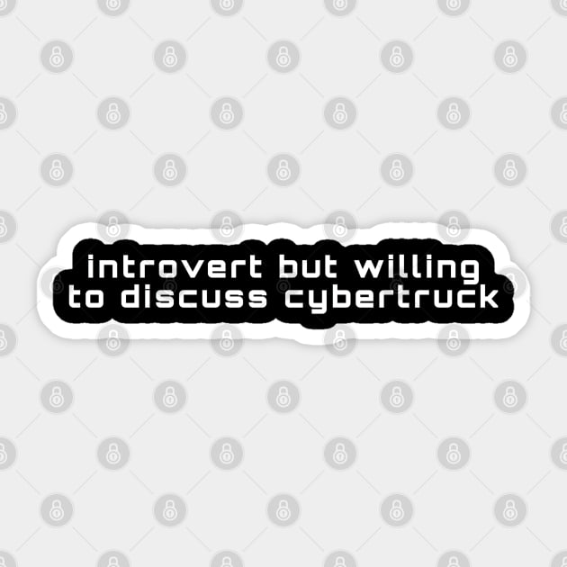 Introvert But Willing To Discuss Cybertruck Sticker by hautepotatobyhp